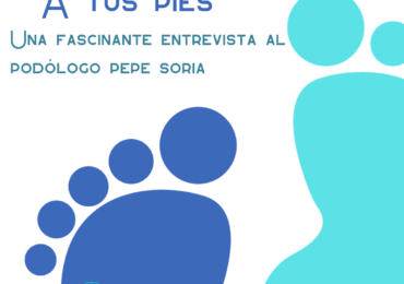 A tus pies. Una fascinante entrevista al podólogo Pepe Soria
